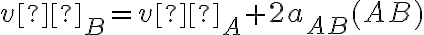  v²_B = v²_A + 2a_{AB}(AB) 