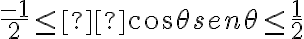 \frac{-1}{2} \leq cos\theta sen\theta \leq \frac{1}{2}