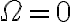 \Omega=0