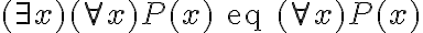 (\exists x) (\forall x) P(x) \text{ eq } (\forall x) P(x)