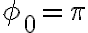 \phi_0=\pi