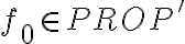  \displaystyle {{f}_{0}}\in PROP'