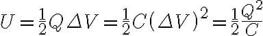 U=\frac{1}{2}Q\Delta V=\frac{1}{2}C\left(\Delta V\right)^2=\frac{1}{2}\frac{Q^2}{C}