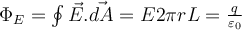 \Phi_E=\oint\vec{E}.\vec{dA}=E2\pi rL=\frac{q}{\varepsilon_0}