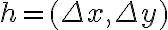 h=(\Delta x, \Delta y) h=(\Delta x, \Delta y)