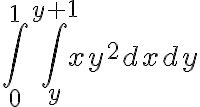  \int_{0}^{1}{ \int_{y}^{y+1}{xy^2}dx}dy