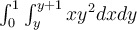  \int_{0}^{1}{ \int_{y}^{y+1}{xy^2}dx}dy