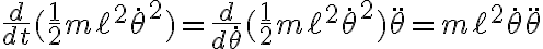 \frac{d}{dt}(\frac{1}{2}m\ell^2 \dot{\theta}^2)=\frac{d}{d \dot{\theta}}(\frac{1}{2}m\ell^2\dot{\theta}^2)\ddot{\theta}=m\ell^2\dot{\theta}\ddot{\theta}
