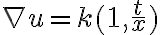 \nabla u = k ( 1, \frac{t}{x} ) 