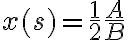 x(s)=\frac{1}{2}\frac{A}{B}