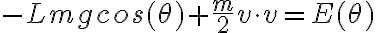 -Lmgcos(\theta) + \frac{m}{2} v \cdot v = E(\theta)