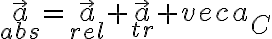 \vec a_{abs} = \vec a _{rel} + \vec a_{tr} + vec a_{C}