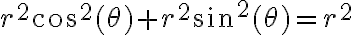 r^2cos^2(\theta)+r^2sin^2(\theta)=r^2 r^2cos^2(\theta)+r^2sin^2(\theta)=r^2
