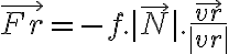   \vec{Fr}=- f.| \vec{N} |. \frac{ \vec{vr} }{|vr|}  