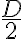 \frac{D}{2}