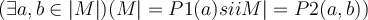  ( \exists a, b \in |M|) (M|=P1(a) sii M|=P2(a,b)) 