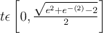 t \epsilon \left[0, \frac{ \sqrt{e^{2}+e^{-\left(2\right)}-2} }{2} \right]