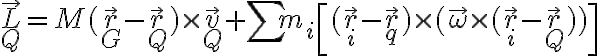 \displaystyle \vec L_Q = M(\vec r_G - \vec r_Q) \times \vec v_Q + \sum {m_i \left [ (\vec r_i - \vec r_q)\times (\vec \omega \times (\vec r_i - \vec r_Q)) \right ] }