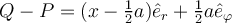 Q - P = (x-\frac 1 2 a) \hat e_r + \frac 1 2 a \hat e_\varphi