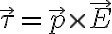 \vec{\tau}=\vec{p}\times\vec{E}