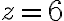 z=6