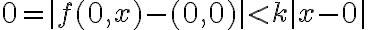  0 = |f(0,x) - (0,0)| < k |x-0| 