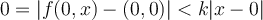  0 = |f(0,x) - (0,0)| < k |x-0| 