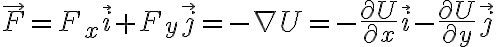   \vec{F} = F_x \vec{i} + F_y \vec{j} = - \nabla U = - \frac{ \partial U}{ \partial x } \vec{i} - \frac{ \partial U}{ \partial y} \vec{j}  