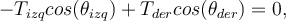 -T_{izq} cos(\theta_{izq}) +T_{der} cos(\theta_{der})=0,