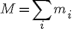  M= \sum_i m_i 