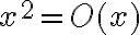x^2 = O(x)