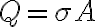  Q=\sigma A 
