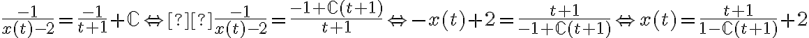  \frac{-1}{x(t)-2} = \frac{-1}{t+1} + \mathbb{C} \Leftrightarrow  \frac{-1}{x(t)-2} = \frac{-1 + \mathbb{C}(t+1)}{t+1} \Leftrightarrow -x(t)+2 = \frac{t+1}{-1 + \mathbb{C}(t+1)} \Leftrightarrow x(t) = \frac{t+1}{1 - \mathbb{C}(t+1)} +2