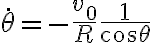 \dot{\theta}=-\frac{v_0}{R}\frac{1}{cos\theta}