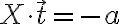 X\cdot\overrightarrow{t}=-a X\cdot\overrightarrow{t}=-a