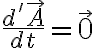 \frac{d'\vec{A}}{dt}=\vec{0}