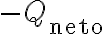-Q_{\text{neto}} -Q_{\text{neto}}