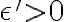\epsilon'>0