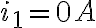 i_{1}=0A