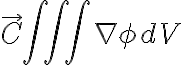 \vec{C} \iiint \nabla \phi dV