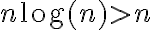 n\log(n) > n