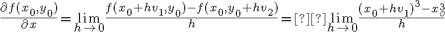  \frac{\partial f(x_0,y_0)}{\partial x} = \lim_{h \rightarrow 0} \frac{ f(x_0+hv_1,y_0) - f(x_0,y_0+hv_2)}{h} =  \lim_{h \rightarrow 0} \frac{ (x_0+hv_1)^3 - x_o^3 }{h}