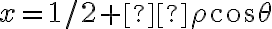 x = 1/2 +  \rho \cos \theta