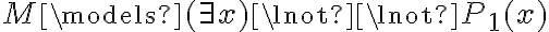  M \models (\exists x) \lnot \lnot P_1(x) 