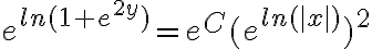  e^{ln(1+e^{2y})} = e^C (e^{ln(|x|)})^2 