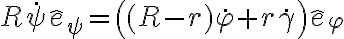 R \dot \psi \hat e_\psi = \left ((R-r) \dot \varphi + r \dot \gamma \right) \hat e_\varphi R \dot \psi \hat e_\psi = \left ((R-r) \dot \varphi + r \dot \gamma \right) \hat e_\varphi