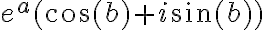 e^a(\cos(b)+i\sin(b))
