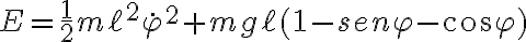 E=\frac{1}{2}m\ell^2\dot{\varphi}^2+mg\ell(1-sen\varphi-cos\varphi)