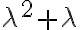 \lambda^2 + \lambda