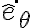  \dot{\hat{e}_\theta} 